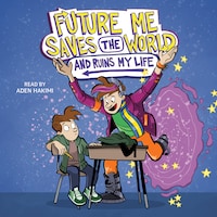 Future Me Saves the World (and Ruins My Life)