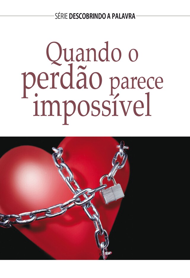 Book cover for Quando O Perdão Parece Impossível