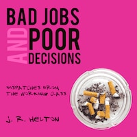 Bad Jobs and Poor Decisions