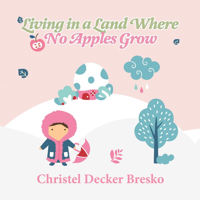 Kirjankansi teokselle Living in a Land Where no Apples Grow (Unabridged)