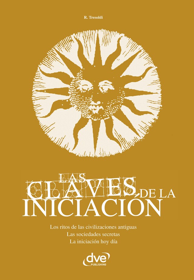 Book cover for Las claves de la iniciación. Los ritos de las civilizaciones antiguas, las sociedades secretas y la iniciación hoy en día