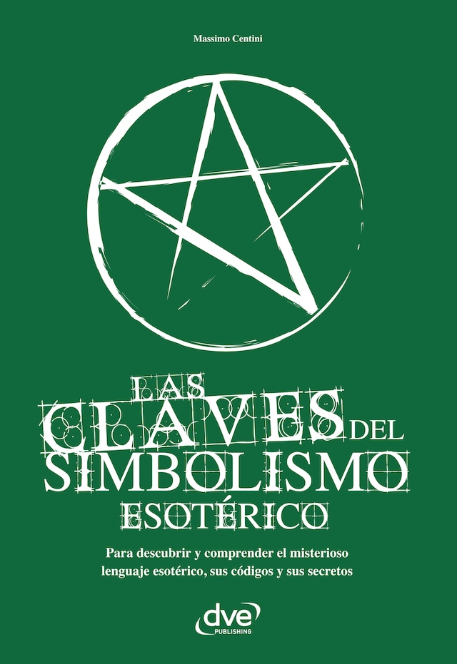 Bokomslag for Las claves del simbolismo esotérico. Para descubrir y comprender el misterioso lenguaje esotérico, sus códigos y sus secretos