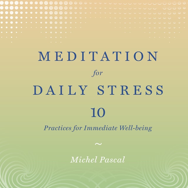 Book cover for Meditation for Daily Stress - 10 Practices for Immediate Well-being (Unabridged)