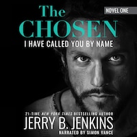 The Chosen: I Have Called You By Name (Revised & Expanded)