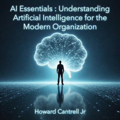 AI Essentials: Understanding Artificial Intelligence for the Modern Organization