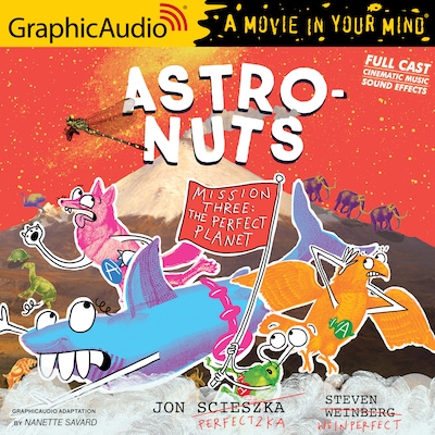 AstroNuts Mission Three: The Perfect Planet [Dramatized Adaptation]