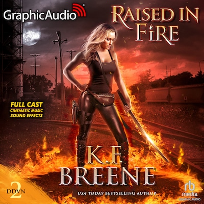 Raised in Fire [Dramatized Adaptation]