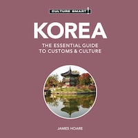 Korea - Culture Smart!: The Essential Guide To Customs & Culture