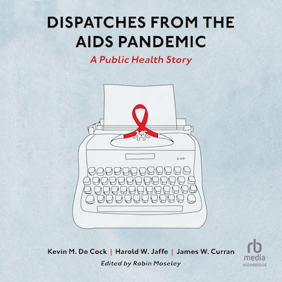 Dispatches from the AIDS Pandemic
