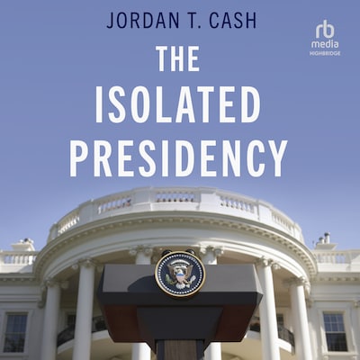 The Isolated Presidency