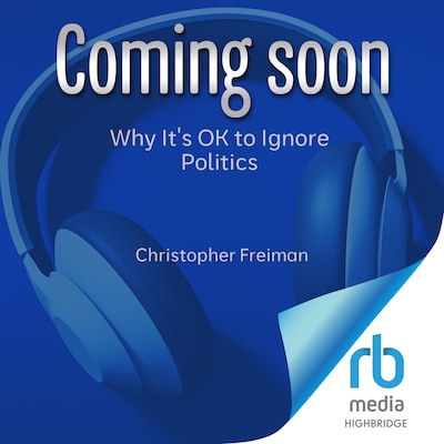 Why It's OK to Ignore Politics