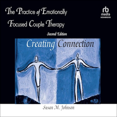 The Practice of Emotionally Focused Couple Therapy