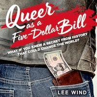 Queer as a Five-Dollar Bill