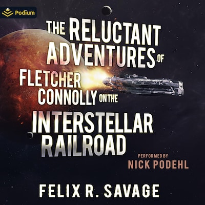 The Reluctant Adventures of Fletcher Connolly on the Interstellar Railroad