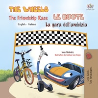 The Wheels The Friendship Race Le ruote La gara dell’amicizia (English Italian)