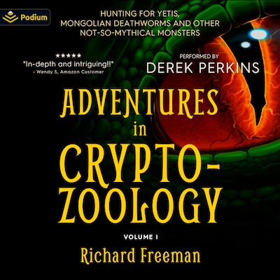 Adventures in Cryptozoology: Hunting for Yetis, Mongolian Deathworms and Other Not-So-Mythical Monsters