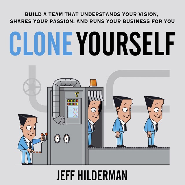 Okładka książki dla Clone Yourself: Build a Team that Understands Your Vision, Shares Your Passion, and Runs Your Business For You