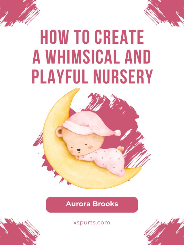 Book cover for How to Create a Whimsical and Playful Nursery