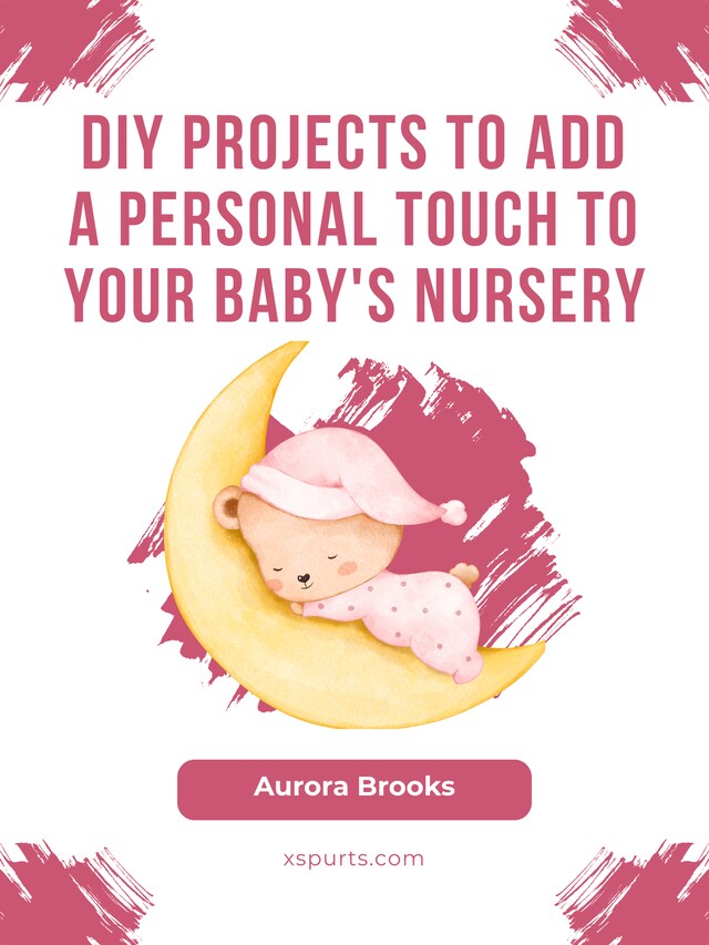 Boekomslag van DIY Projects to Add a Personal Touch to Your Baby's Nursery