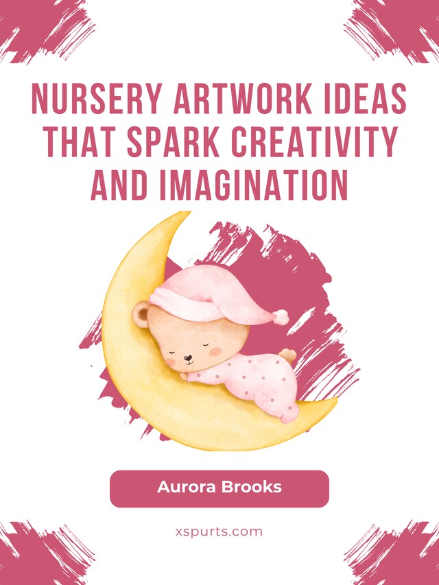 Kirjankansi teokselle Nursery Artwork Ideas That Spark Creativity and Imagination