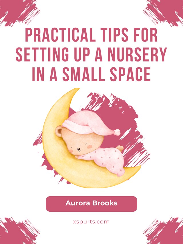 Book cover for Practical Tips for Setting Up a Nursery in a Small Space