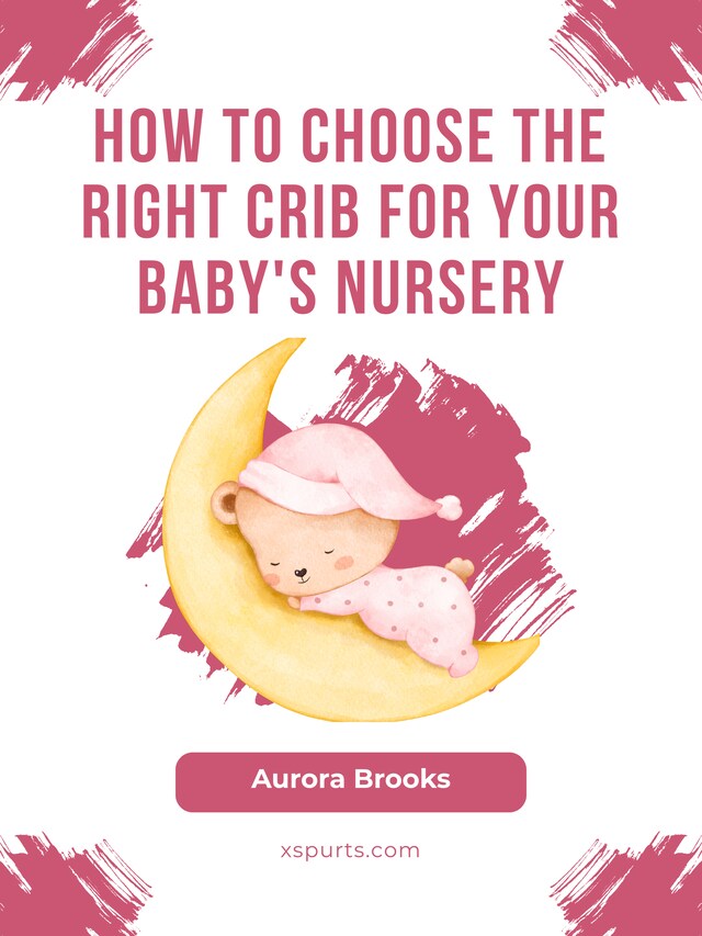 Bogomslag for How to Choose the Right Crib for Your Baby's Nursery