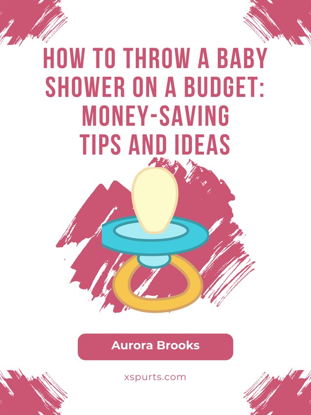 Kirjankansi teokselle How to Throw a Baby Shower on a Budget- Money-Saving Tips and Ideas