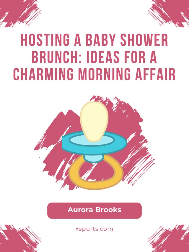 Book cover for Hosting a Baby Shower Brunch- Ideas for a Charming Morning Affair