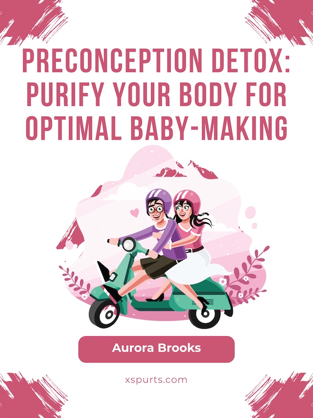 Kirjankansi teokselle Preconception Detox- Purify Your Body for Optimal Baby-Making