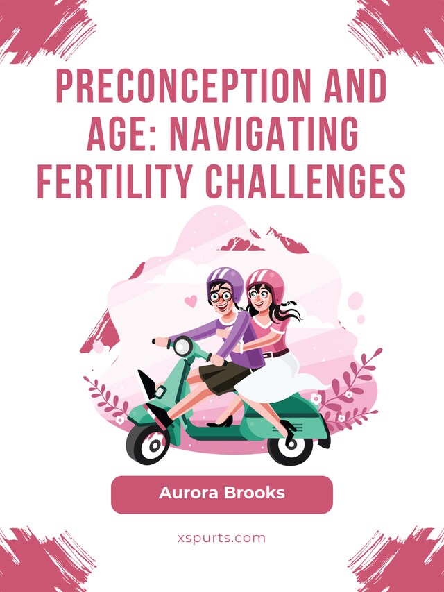 Book cover for Preconception and Age- Navigating Fertility Challenges