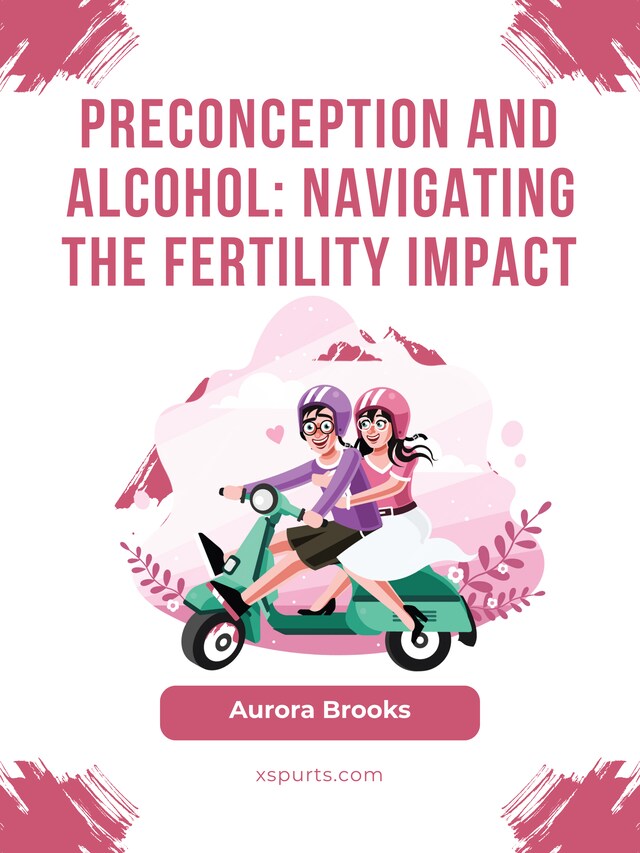 Book cover for Preconception and Alcohol- Navigating the Fertility Impact