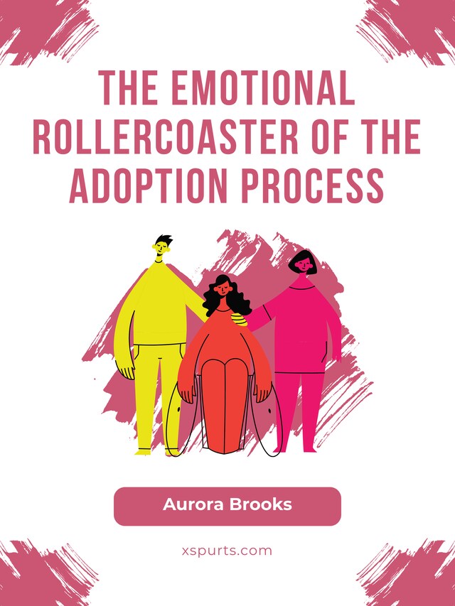 Kirjankansi teokselle The Emotional Rollercoaster of the Adoption Process