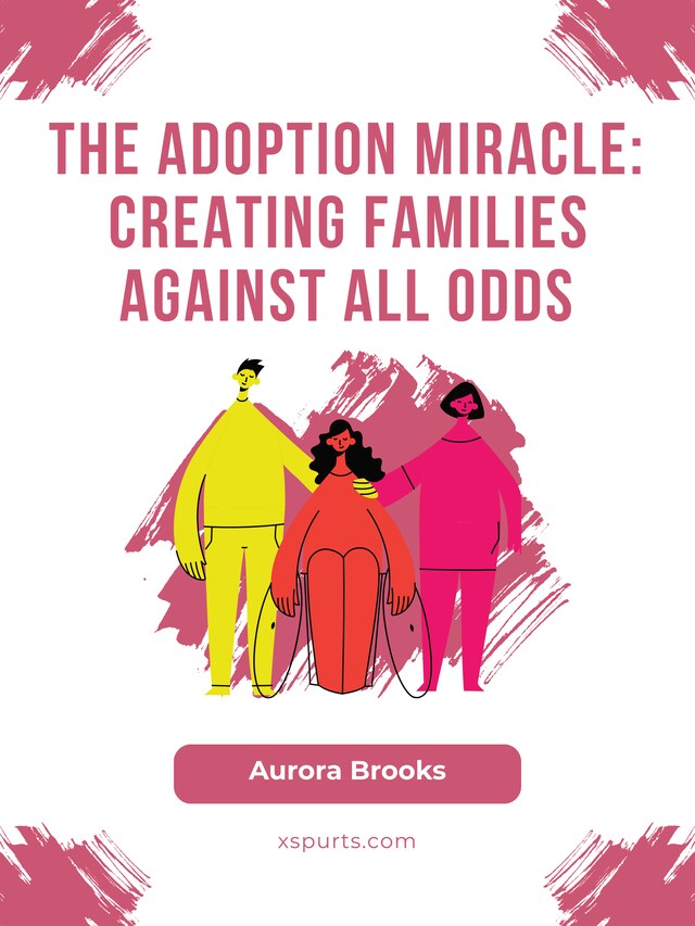 Book cover for The Adoption Miracle- Creating Families Against All Odds