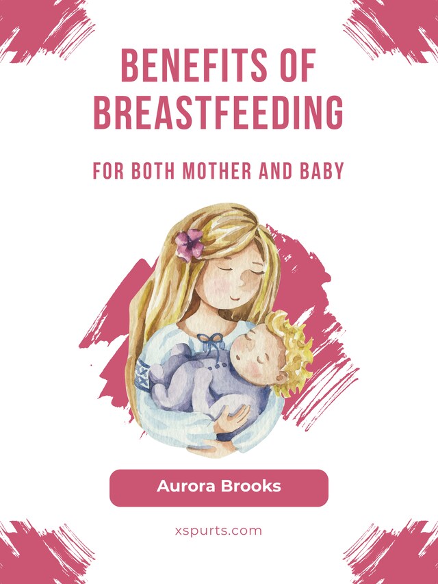 Book cover for Benefits of breastfeeding for both mother and baby