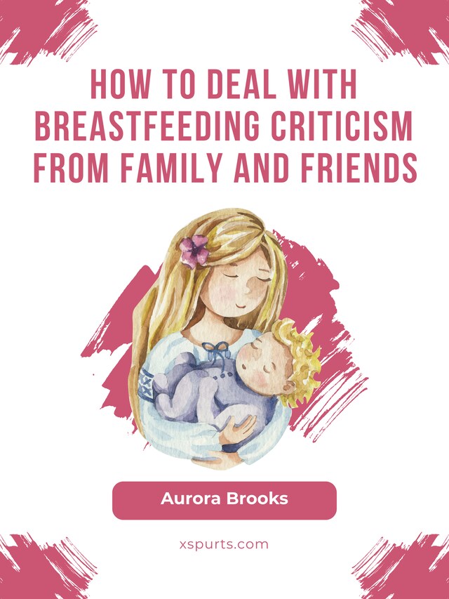 Boekomslag van How to deal with breastfeeding criticism from family and friends