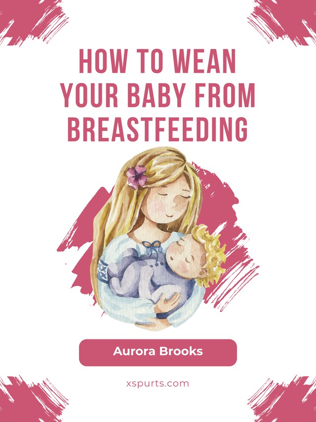 Book cover for How to wean your baby from breastfeeding