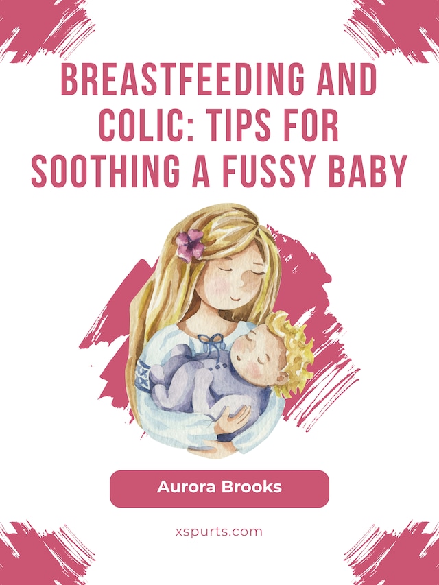 Buchcover für Breastfeeding and colic: Tips for soothing a fussy baby