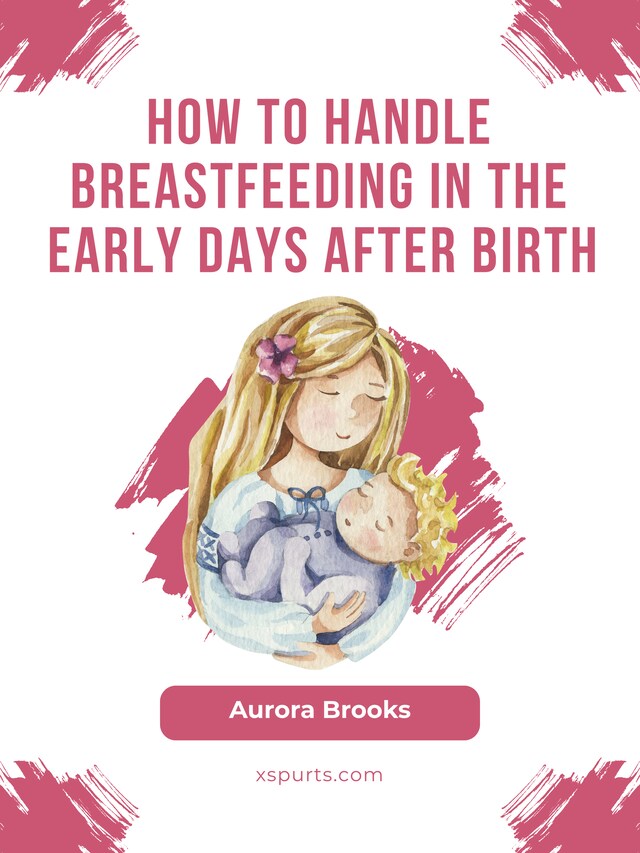 Boekomslag van How to handle breastfeeding in the early days after birth