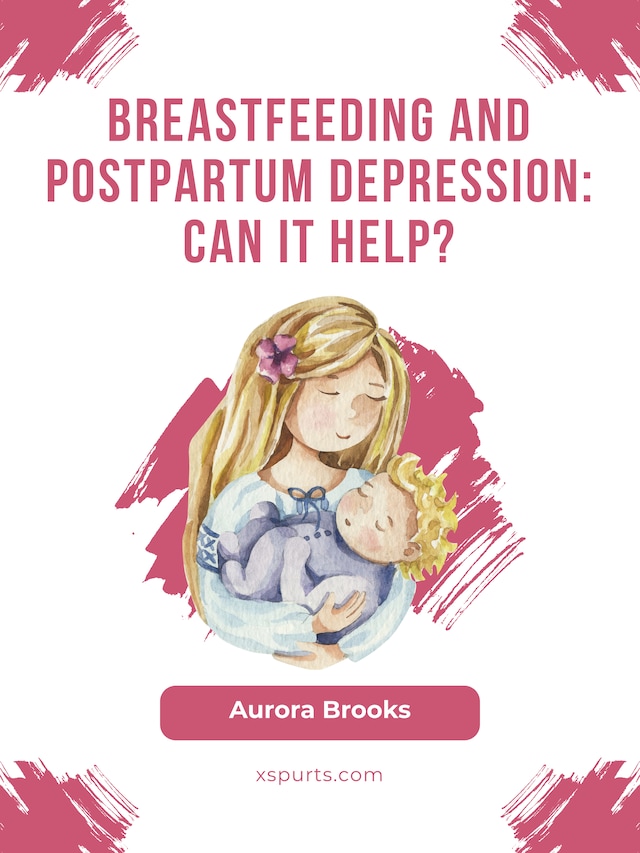 Boekomslag van Breastfeeding and postpartum depression: Can it help?