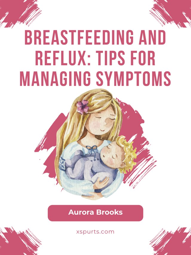 Book cover for Breastfeeding and reflux: Tips for managing symptoms