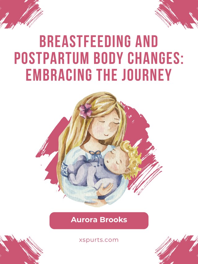 Book cover for Breastfeeding and postpartum body changes: Embracing the journey