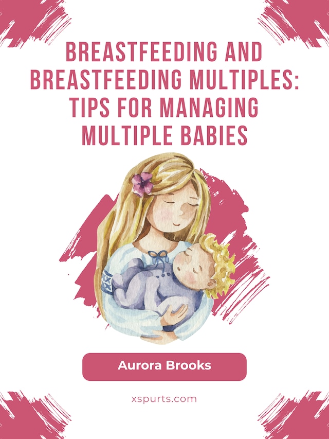 Book cover for Breastfeeding and breastfeeding multiples: Tips for managing multiple babies