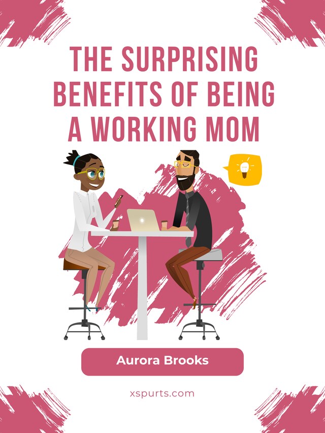 Okładka książki dla The Surprising Benefits of Being a Working Mom