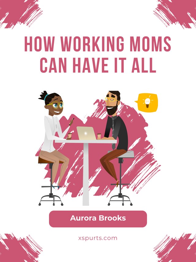 Bokomslag för How Working Moms Can Have It All