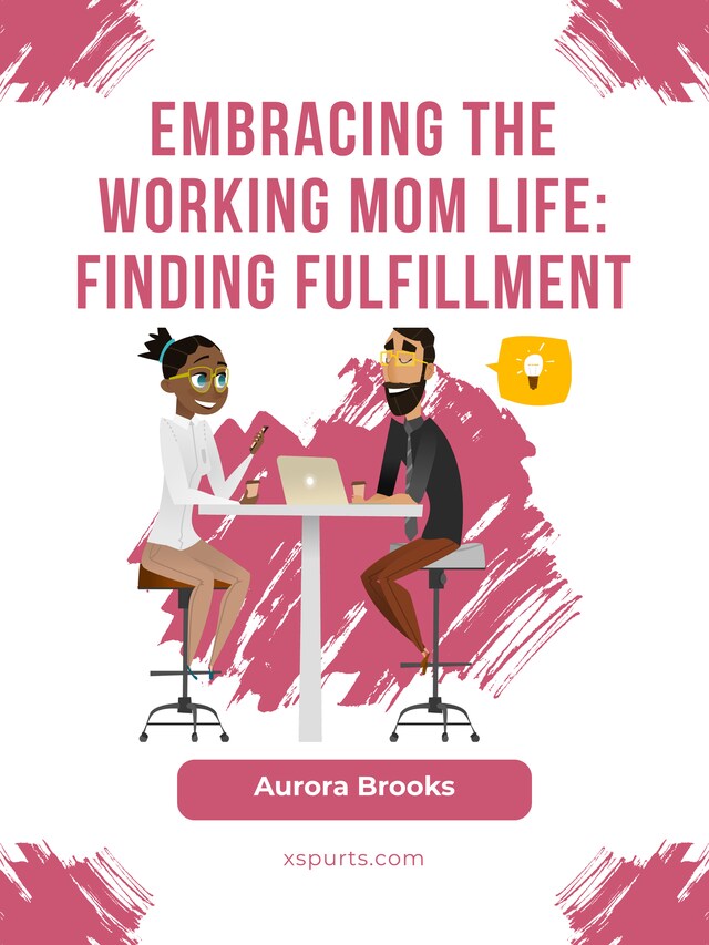 Book cover for Embracing the Working Mom Life: Finding Fulfillment