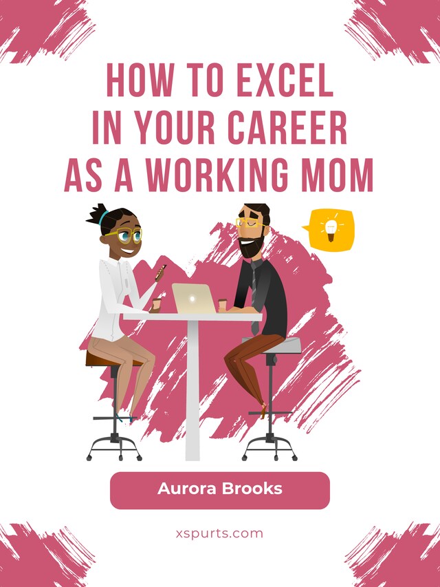 Bokomslag for How to Excel in Your Career as a Working Mom