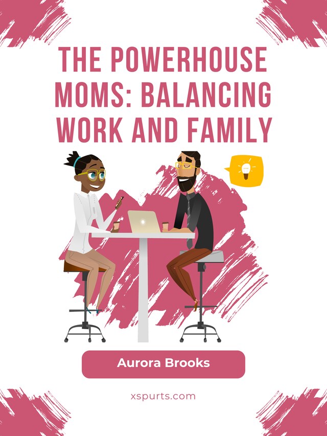 Book cover for The Powerhouse Moms: Balancing Work and Family