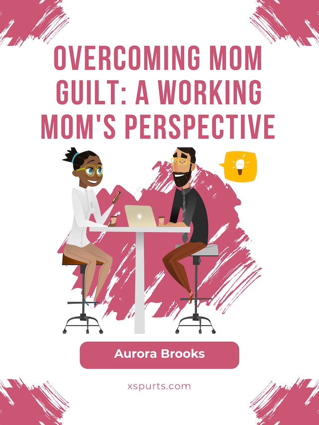 Okładka książki dla Overcoming Mom Guilt: A Working Mom's Perspective