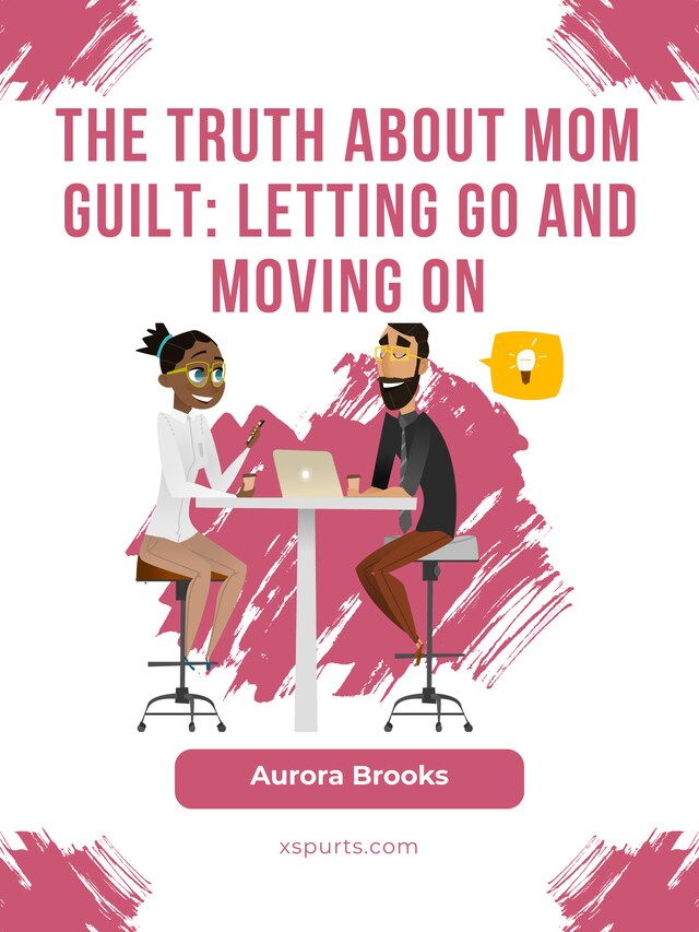 Bogomslag for The Truth About Mom Guilt: Letting Go and Moving On