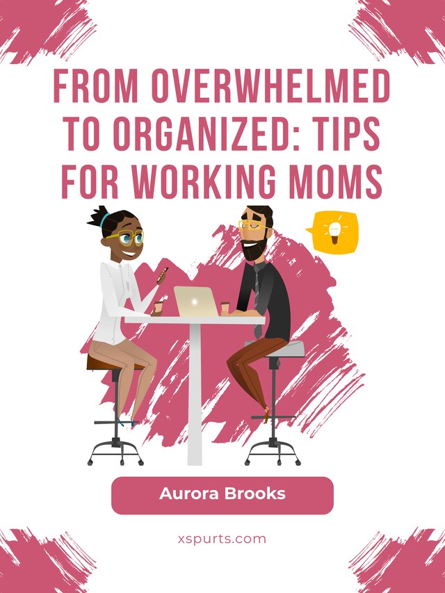 Buchcover für From Overwhelmed to Organized: Tips for Working Moms